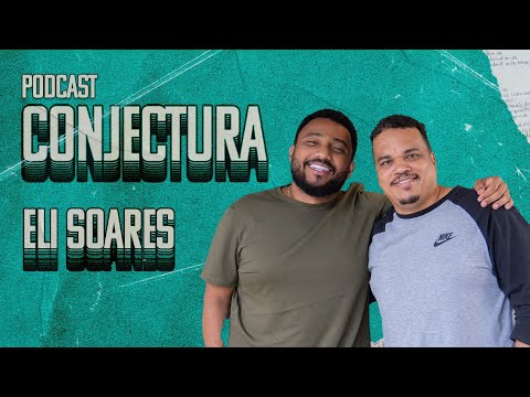 ELI SOARES | CONJECTURA PodCast - EP 004