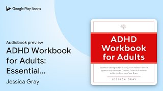 ADHD Workbook for Adults: Essential Strategies… by Jessica Gray · Audiobook preview