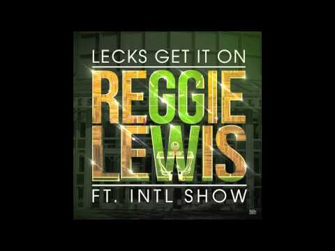 Lecks Get It On - REGGIE LEWIS ft. Intl Show