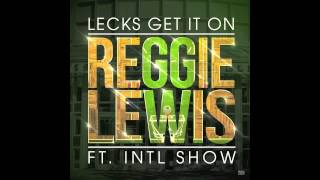 Lecks Get It On - REGGIE LEWIS ft. Intl Show