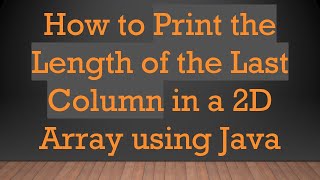 Download the video "How to Print the Length of the Last Column in a 2D Array using Java"