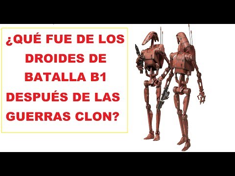 ¿QUÉ FUE DE LOS DROIDES DE BATALLA B1 DESPUÉS DE LAS GUERRAS CLON?
