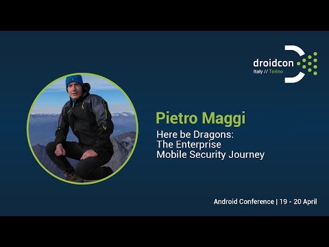 Here be Dragons* - The Enterprise Mobile Security Journey - Pietro Maggi