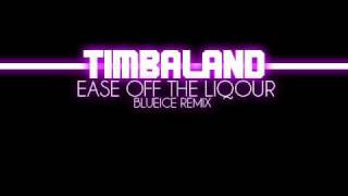 Timbaland - Ease Off The Liquor (Blueice Radio Edit.)