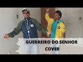 GUERREIRO DO SENHOR DJ ALPISTE COVER
