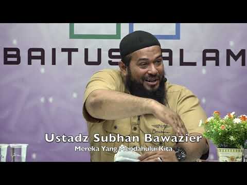 20191128 Ustadz Subhan Bawazier : Mereka Yang Mendahului Kita