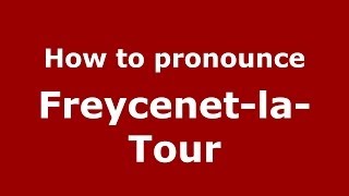 How to pronounce Freycenet-La-Tour
