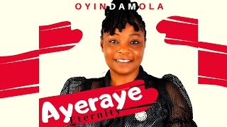 AYERAYE (ETERNITY) by Oyindamola Adejumo Ayibiowu