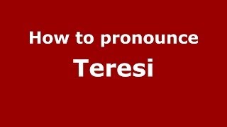 How to pronounce Teresi