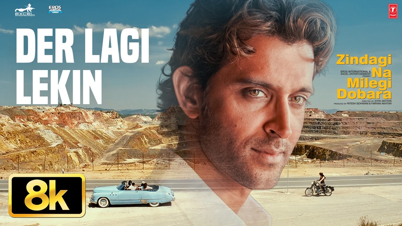 Der Lagi Lekin 8K Song | Zindagi Na Milegi Dobara | Hrithik Roshan | Farhan Akhtar | Abhay Deol