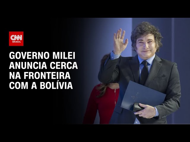 Governo Milei anuncia cerca na fronteira com a Bolívia | CNN 360º