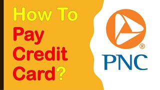 How to pay your PNC Credit Card bill?