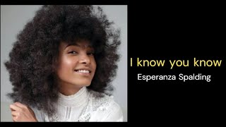 Esperanza Spalding  //  I know you know  -  Lyrics