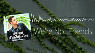 Sean Earle - We're Not Friends (Official Audio)
