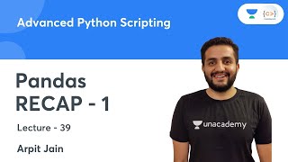Pandas - RECAP - 1 | L 39 | Advanced Python Scripting | Arpit Jain