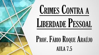 Crimes Contra a Liberdade Pessoal - Aula 7.5 | Curso de Direito Penal - Parte Especial