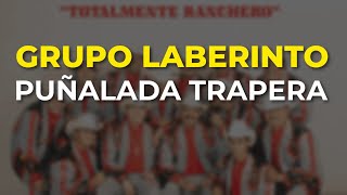 Grupo Laberinto - Puñalada Trapera (Audio Oficial)