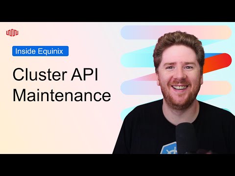 Cluster API Maintenance | Inside Equinix Developer Tech