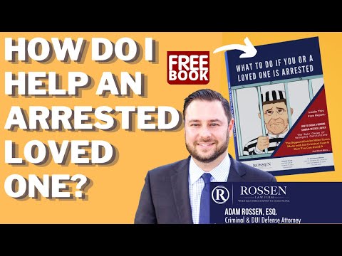 My loved one was arrested, what do I do?