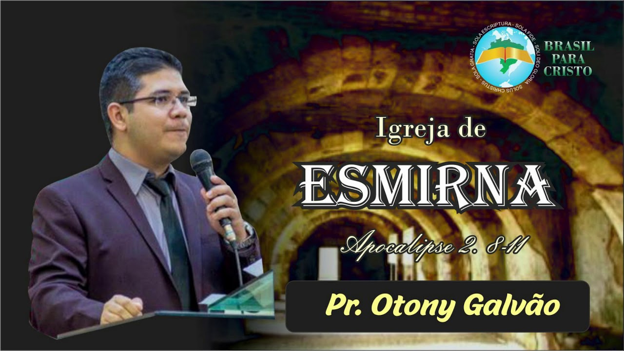 Apocalipse 2. 8-11 IGREJA DE ESMIRNA (PR.OTONY GALVÃO)
