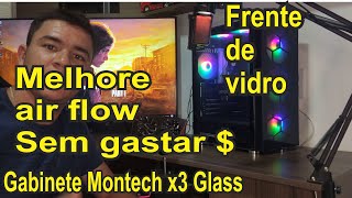 Como melhorar Air flow Gabinete Montech x3 Glass Sem Gastar + Frente de vidro +Como  trocar fans