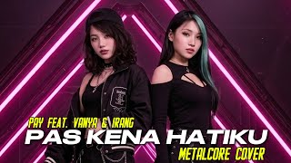 Download lagu Pas Kena Hatiku - Pay feat. Vanya &  Irang (Metalcore Cover)  mp3