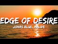 Jonas Blue, Malive - Edge of Desire (Lyrics)