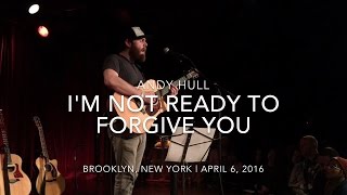Andy Hull - "I'm Not Ready to Forgive You"