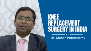 Knee Replacement Surgery in India |  Explained By Dr. Mohan Puttaswamy