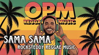 OPM Reggae music/Sama Sama-Rocksteddy