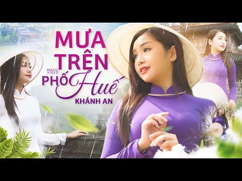 Mưa Trên Phố Huế - Khánh An | Nhạc Huế Ngọt Ngào Dễ Nghe Lay Động Triệu Trái Tim