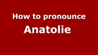 How to pronounce Anatolie 