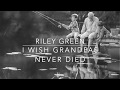Riley Green - I Wish Grandpas Never Died (Lyrics)
