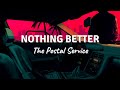 NOTHING BETTER by The Postal Service (Lyric Video)