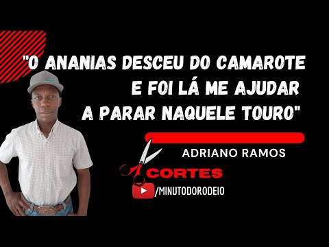 ✂️ "O Ananias Pereira desceu do Camarote e foi lá me ajudar parar naquele touro" | Adriano Ramos