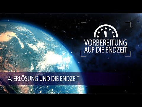 4 - Erlösung und die Endzeit | Vorbereitung auf die Endzeit