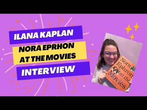 Author Interview: Ilana Kaplan on Nora Ephron at the Movies