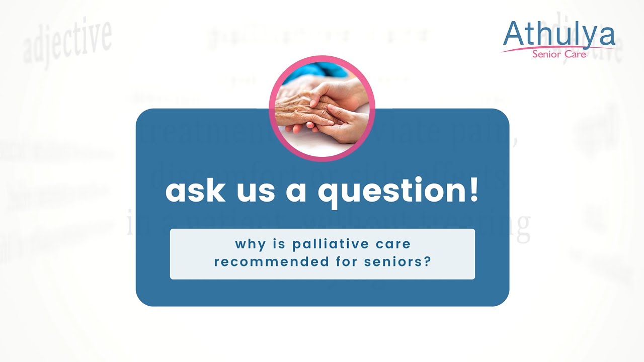 Why is Palliative Care Recommended for Seniors? | Athulya Senior Care