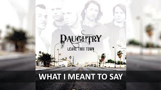 DAUGHTRY - WHAT I MEANT TO SAY LYRICS