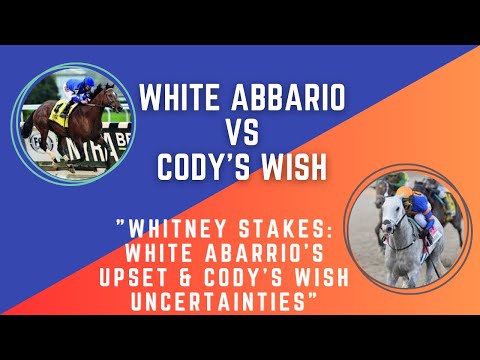 "Whitney Stakes: White Abarrio's Upset & Cody's Wish Uncertainties"