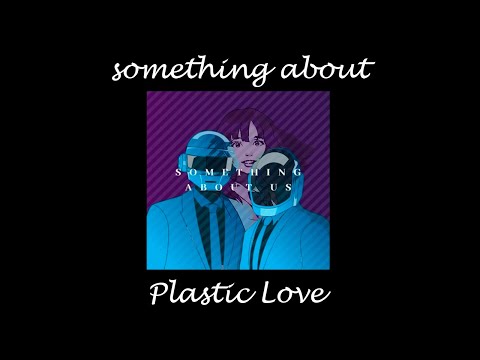 Something About Plastic Love - Mariya takeuchi / Daft punk Mashup