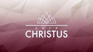 Sermon Lead – Sola Christus