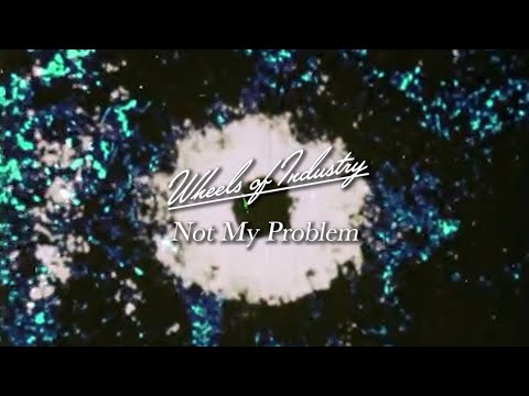 Wheels of Industry - Not My Problem (Lyric Video)