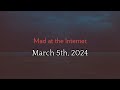 Mad at the Internet (March 5th, 2024)