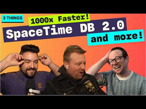 SpaceTime DB 2.0 is 1000x Faster... (so they say) - and more! | 3 Devs - 3 Things