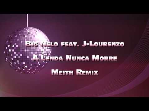 Big Nelo feat. J-Lourenzo - A Lenda Nunca Morre (Meith Remix)