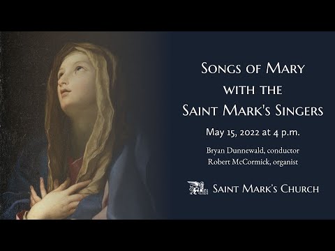 Songs of Mary with the Saint Mark's Singers - 5.15.22