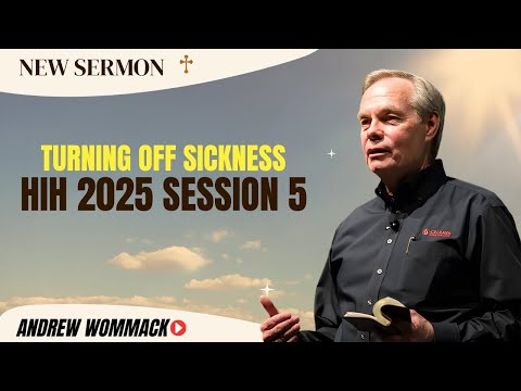 Andrew Wommack Podcast_ Turning Off Sickness Andrew Wommack HIH 2025 Session 5