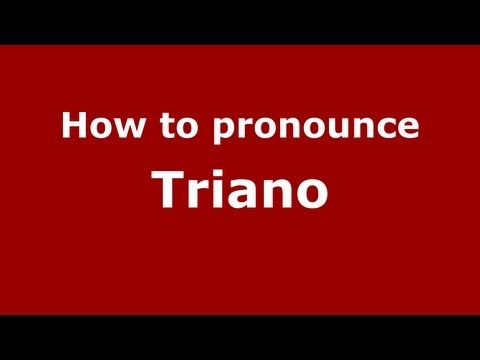 How to pronounce Triano