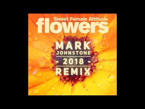 Sweet Female Attitude - Flowers (Mark Johnstone - 2018 - REMIX)